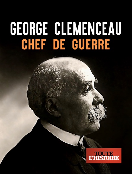 Toute l'Histoire - George Clemenceau, chef de guerre