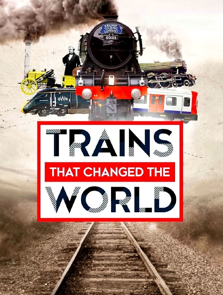 Trains That Changed the World