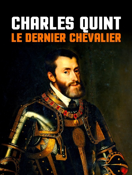 Charles Quint : Le dernier chevalier