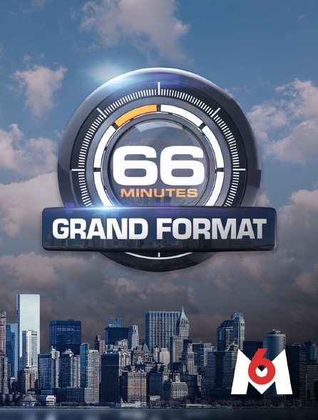 M6 - 66 minutes : Grand format