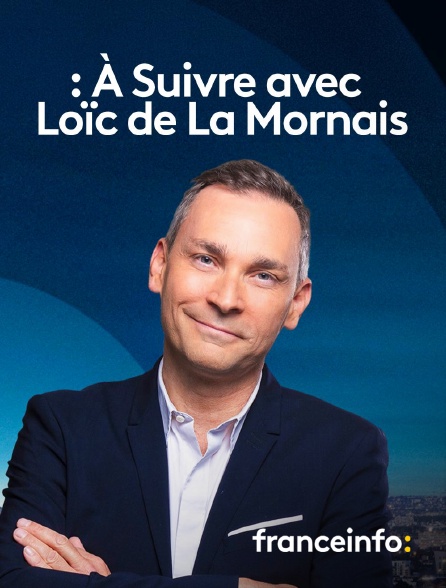 franceinfo: - A suivre avec Loïc de la Mornais