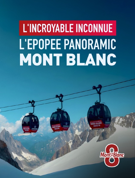 8 Mont Blanc - L'incroyable inconnue, l'épopée Panoramic Mont Blanc