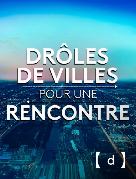 France TV Docs - Drôles de villes pour une rencontre