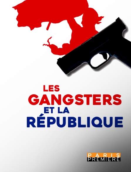 Paris Première - Les gangsters et la République