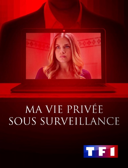 TF1 - Ma vie privée sous surveillance en replay