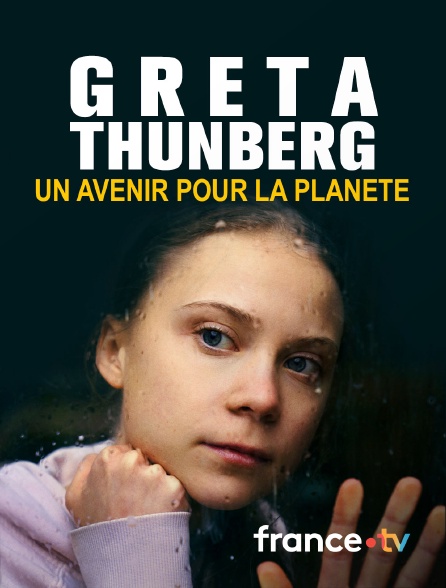 France.tv - Greta Thunberg, un avenir pour la planète