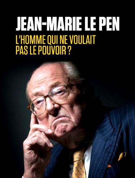 Jean-Marie Le Pen, l'homme qui ne voulait pas le pouvoir ?