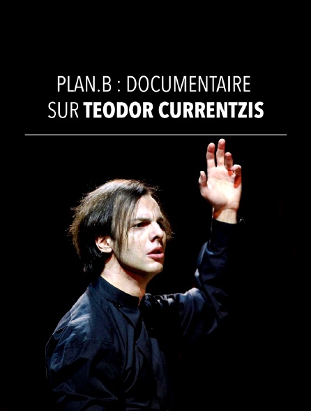 Plan.B : Documentaire sur Teodor Currentzis