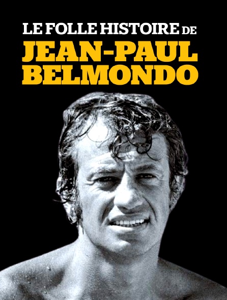 La folle histoire de Jean-Paul Belmondo