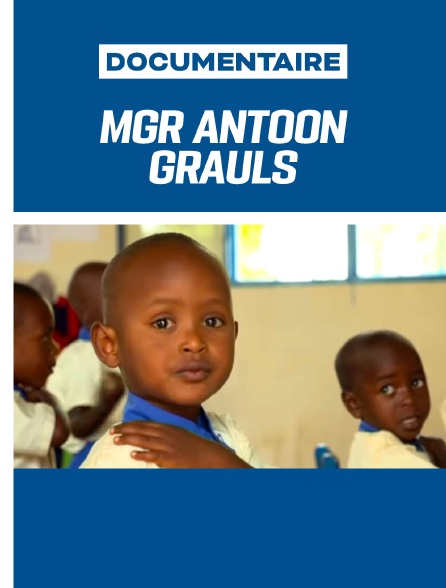 Mgr Antoon Grauls, missionnaire de Dieu au Burundi