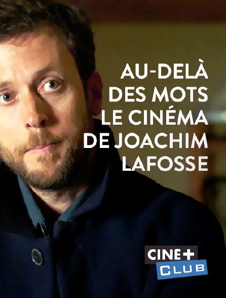 Ciné+ Club - Au delà des mots, le cinéma de Joachim Lafosse