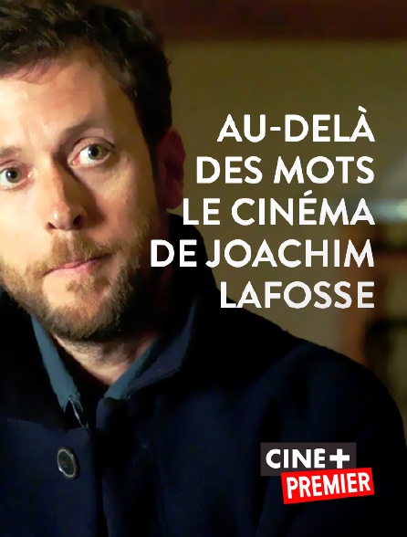 Ciné+ Premier - Au delà des mots, le cinéma de Joachim Lafosse