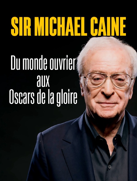 Sir Michael Caine : Du monde ouvrier aux Oscars de la gloire