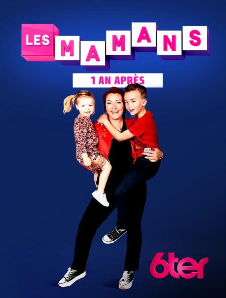 Les Mamans 1 An Après En Streaming And Replay Sur 6ter