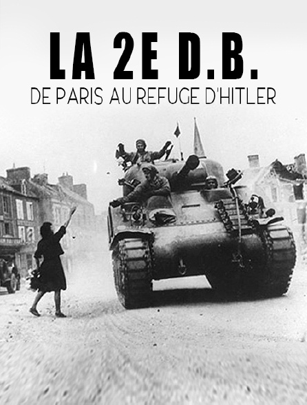 La 2e D.B. : De Paris au refuge d'Hitler