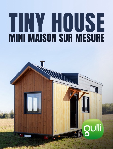 Gulli - Tiny House : mini maison sur mesure