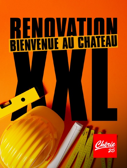Chérie 25 - Rénovation XXL : Bienvenue au château