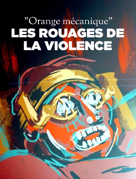 "Orange mécanique", les rouages de la violence