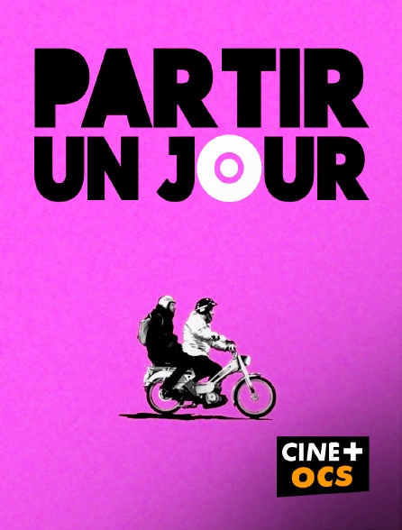 CINÉ Cinéma - Partir un jour