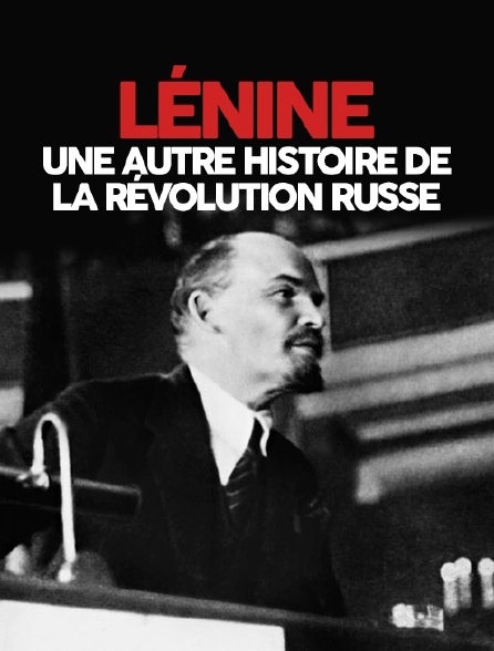 Lénine, une autre histoire de la révolution russe