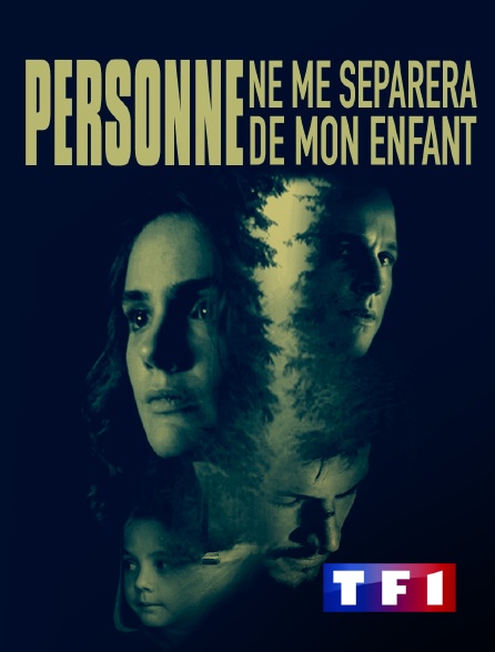 TF1 - Personne ne me séparera de mon enfant en replay