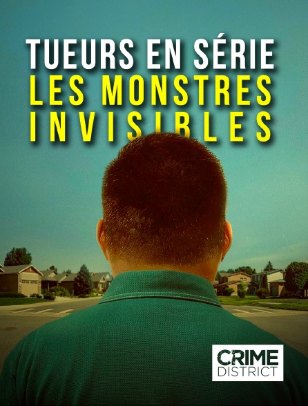 Crime District - Tueurs en série, les monstres invisibles en replay