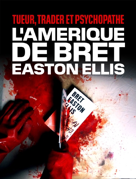 Tueur, trader et psychopathe : L'Amérique de Bret Easton Ellis