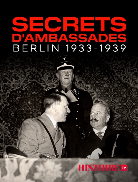 HISTOIRE TV - Secrets d'ambassades, Berlin 1933-1939