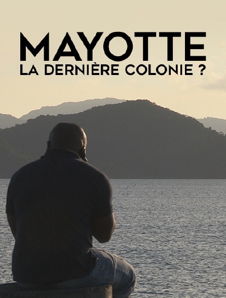 Mayotte : la dernière colonie ?