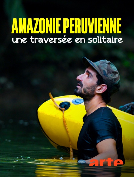 Arte - Amazonie péruvienne : Une traversée en solitaire