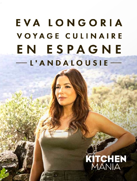 KITCHEN MANIA - Eva Longoria : voyage culinaire en Espagne