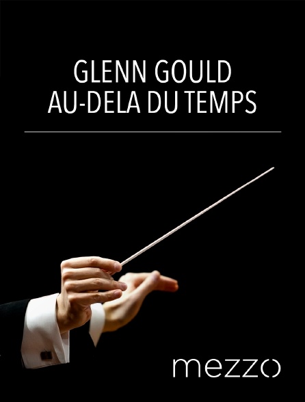 Mezzo - Glenn Gould, au-delà du temps