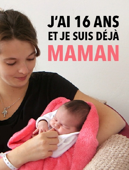 J'ai 16 ans et je suis déjà maman