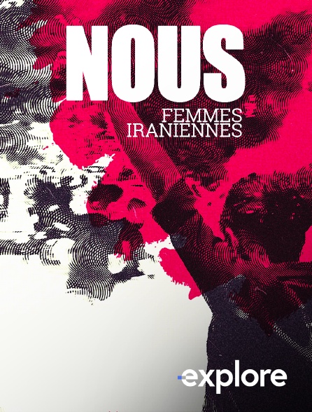 EXPLORE - Nous, Femmes iraniennes en replay