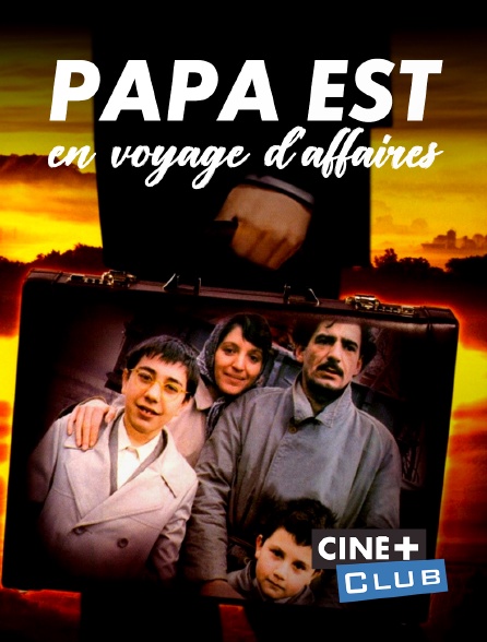 Ciné+ Club - Papa est en voyage d'affaires