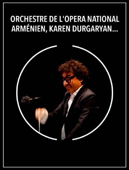 Orchestre de l'Opéra national arménien, Karen Durgaryan : Sukhajian, Tigranian, Khatchatourian