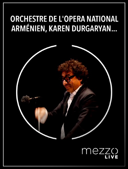 Mezzo Live HD - Orchestre de l'Opéra national arménien, Karen Durgaryan : Sukhajian, Tigranian, Khatchatourian