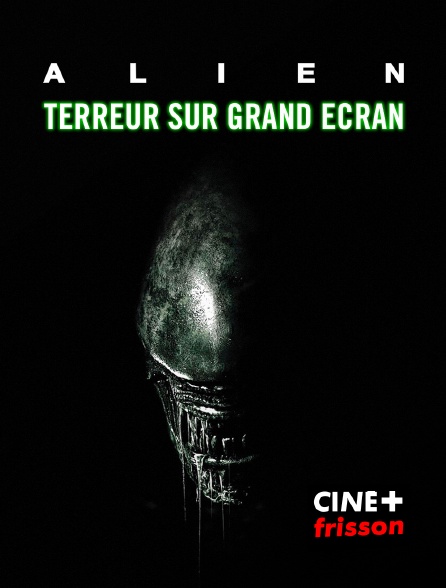 CINE+ Frisson - "Alien" : Terreur sur grand écran