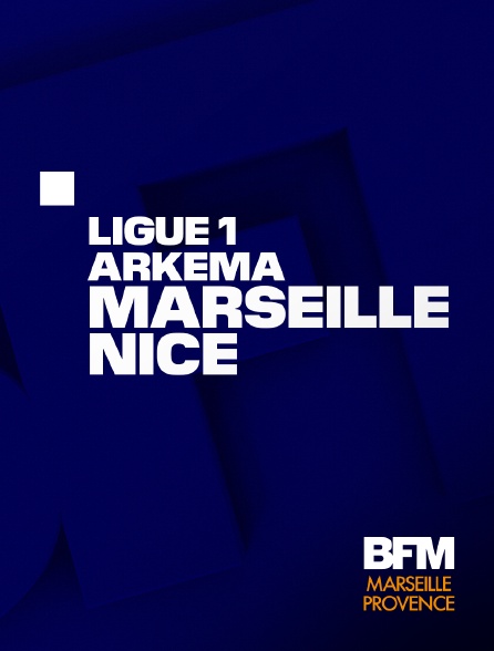 BFM Marseille Provence - Football - Ligue 1 Arkema : Marseille - Nice