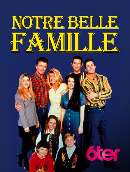 6ter - Notre belle famille
