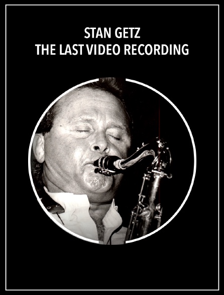 Stan Getz : The Last Video Recording
