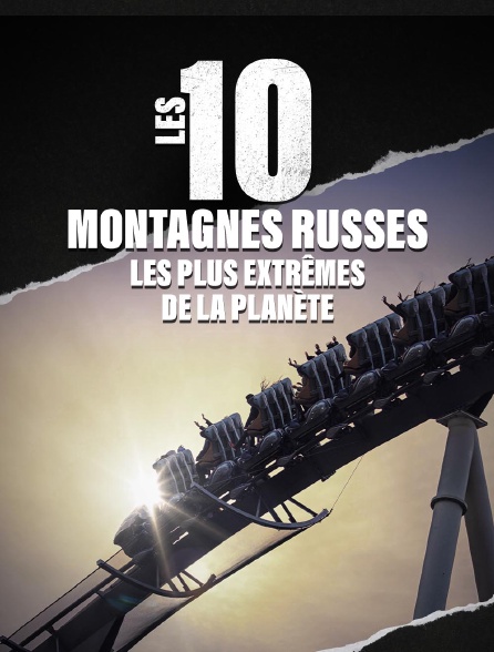 Les 10 montagnes russes les plus extrêmes de la planète