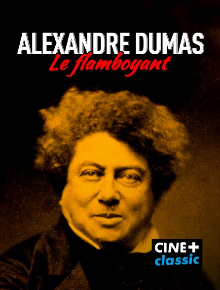 CINE+ Classic - Alexandre Dumas, le Flamboyant