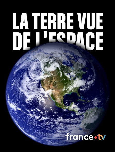 france.tv - La Terre vue de l'espace