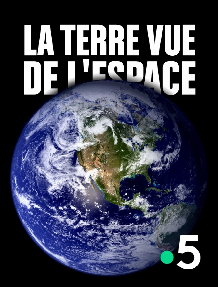 France 5 - La Terre vue de l'espace