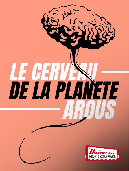 Drive-in Movie Channel - Le Cerveau de la planète Arous
