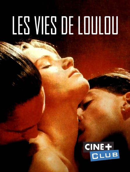 Ciné+ Club - Les vies de Loulou
