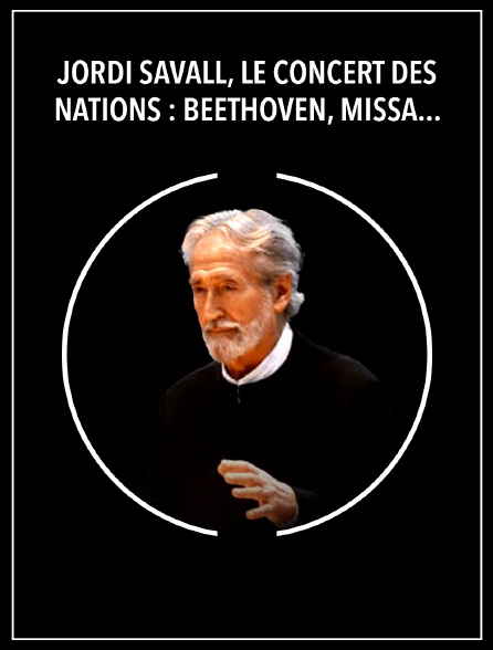 Jordi Savall, le Concert des Nations : Beethoven, Missa Solemnis