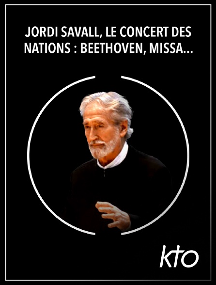 KTO - Jordi Savall, le Concert des Nations : Beethoven, Missa Solemnis