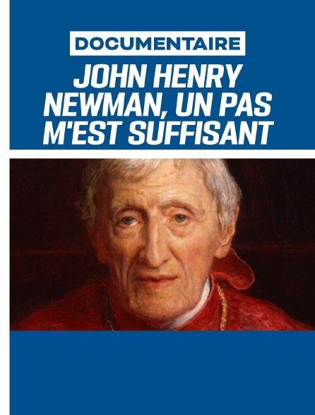 John Henry Newman, un pas m'est suffisant